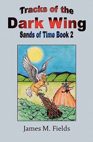 Tracks of the Dark Wing, Sands of Time Book 2 de MR James M. Fields