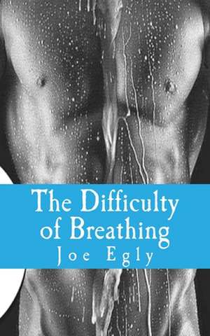 The Difficulty of Breathing de Joe Egly