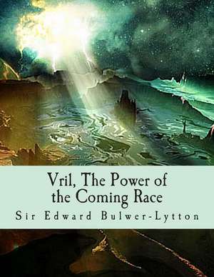 Vril, the Power of the Coming Race de Edward Bulwer-Lytton