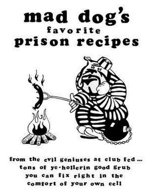 Mad Dogs Favorite Prison Recipes de Dan M. Allen