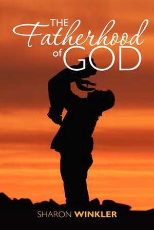 The Fatherhood of God de Sharon Winkler