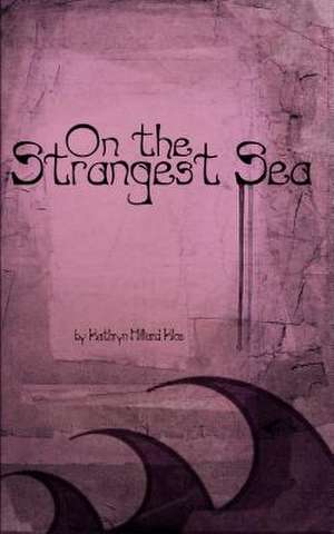 On the Strangest Sea de Kathryn Hilliard Klos