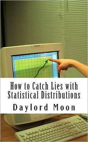 How to Catch Lies with Statistical Distributions de Daylord Moon