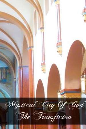 Mystical City of God the Transfixion de Mary Of Agreda