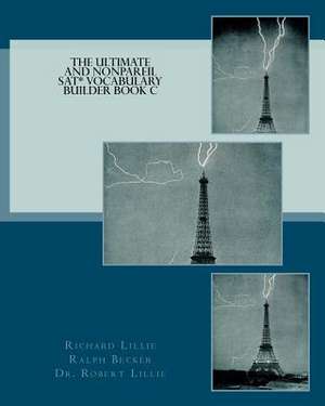 The Ultimate and Nonpareil SAT Vocabulary Builder Book C de Richard Lillie