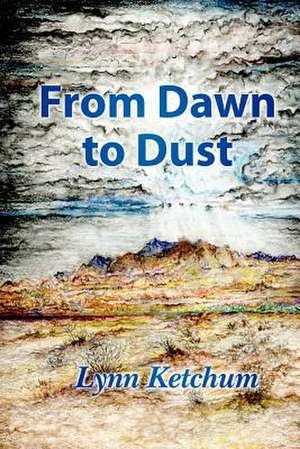 From Dawn to Dust de Lynn Ketchum