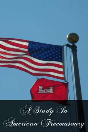 A Study in American Freemasonry de Arthur Preuss