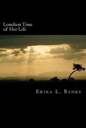 Loneliest Time of Her Life de Erika L. Banks