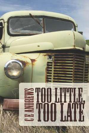 Too Little, Too Late de C. E. Andrews