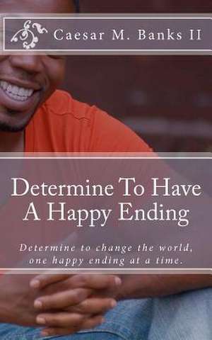 Determine to Have a Happy Ending de Caesar Marcel Banks II