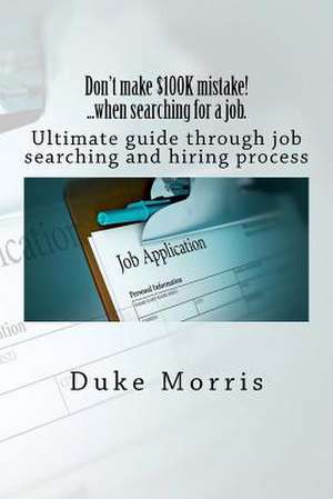 Don't Make $100k Mistake! ...When Searching for a Job. de Duke Morris