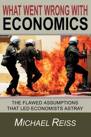 What Went Wrong with Economics de Michael Reiss