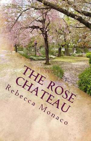 The Rose Chateau de Rebecca Monaco