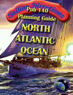 Sailing Directions Pub140 Planning Guide North Atlantic Ocean de N. G. A