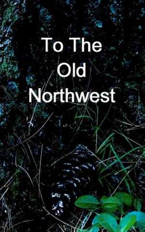 To the Old Northwest de M. A. Siuda