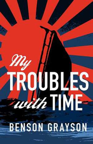 My Troubles with Time de Benson Lee Grayson