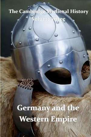 The Cambridge Medieval History Vol 3 - Germany and the Western Empire de J. B. Bury