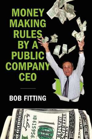 Money Making Rules by a Public Company CEO de Bob Fittiing