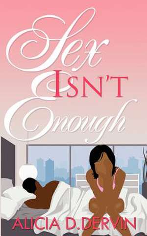 Sex Isn't Enough de Alicia D. Dervin