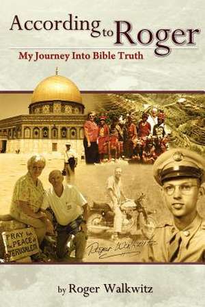 According to Roger - My Journey Into Bible Truth de Roger W. Walkwitz