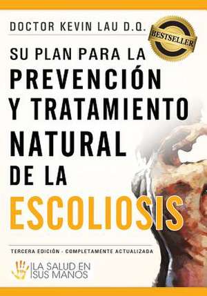 Su Plan Para La Prevencion y Tratamiento Natural de La Escoliosis de Kevin Lau