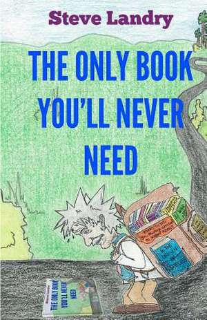 The Only Book You'll Never Need de Steve Landry