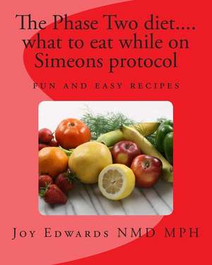 The Phase Two Diet .... What to Eat While on Simeons Protocol de Dr Joy S. Edwards Mph