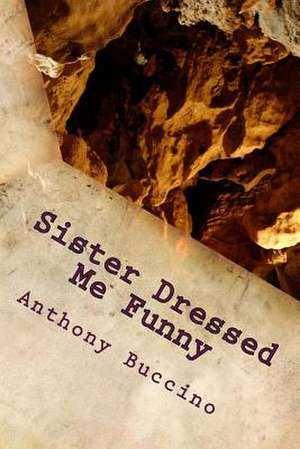 Sister Dressed Me Funny de Anthony Buccino