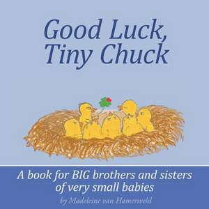 Good Luck, Tiny Chuck de Madeleine Van Hamersveld