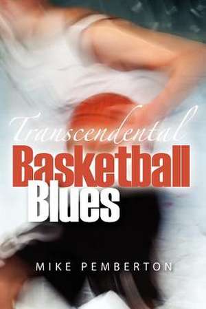 Transcendental Basketball Blues de Mike Pemberton