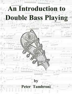 An Introduction to Double Bass Playing de Peter Tambroni