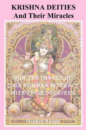 Krishna Deities and Their Miracles de Stephen Knapp