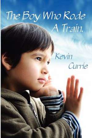 The Boy Who Rode a Train de Kevin Currie