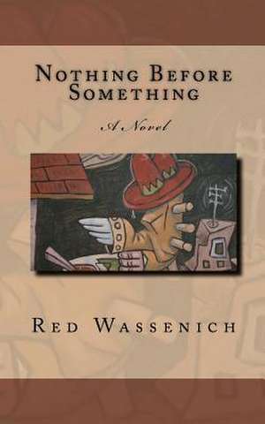 Nothing Before Something de Red Wassenich