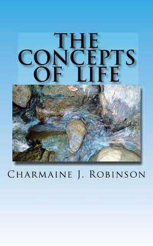 The Concepts of Life de MS Charmaine J. Robinson