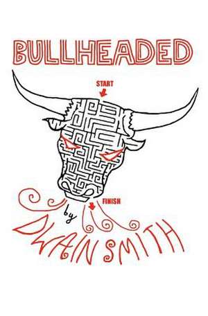 Bullheaded de Dwain Smith