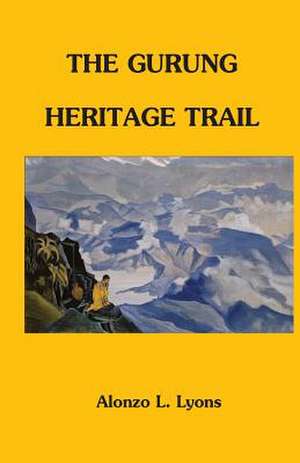 The Gurung Heritage Trail de Alonzo Lucius Lyons