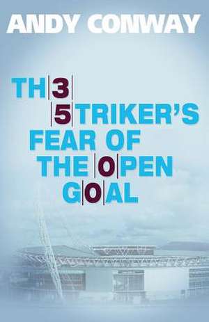 The Striker's Fear of the Open Goal de Andy Conway