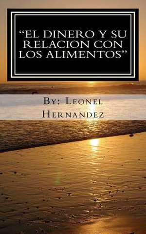 El Dinero y Su Relacion Con Los Alimentos de Sr. Leonel Hernandez