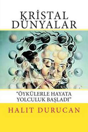 Kristal Dunyalar de Halit Durucan