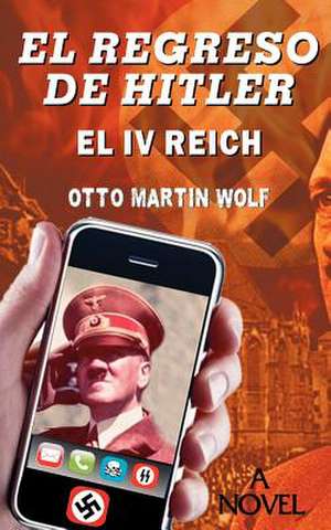 El Regreso de Hitler de Wolf, Otto Martin