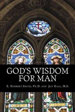 God's Wisdom for Man de Smith Ph. D., E. Norbert