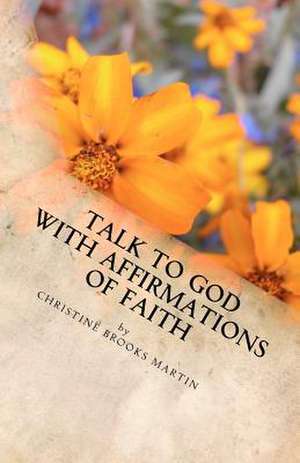 Talk to God with Affirmations of Faith de Christine Brooks Martin