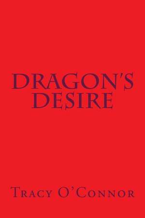 Dragons Desire de Tracy O'Connor