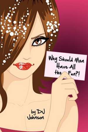 Why Should Men Have All the Fun? de D. J. Johnson