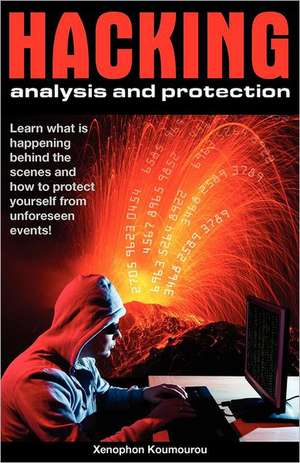 Hacking Analysis and Protection: Hacking Analysis and Protection Methods de Xenophon Koumourou