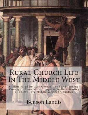 Rural Church Life in the Middle West de Benson y. Landis