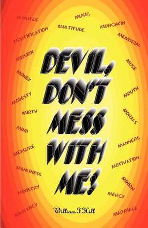 Devil, Don't Mess with Me de William F. Hill