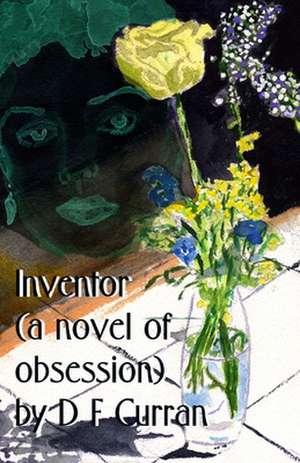 Inventor (a Novel of Obsession) de D. F. Curran