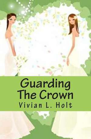 Guarding the Crown de Vivian L. Holt